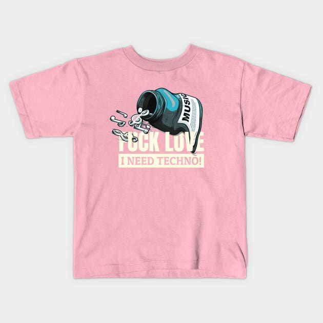 Fuck love i need techno Kids T-Shirt by LoudCreat